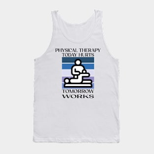 Physical Therapy Today Hurts Tomorrow Works Tank Top